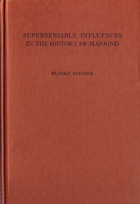 Supersensible Influences in the History of Mankind, with Special Reference to Cult in Ancient Egypt and in Later Times