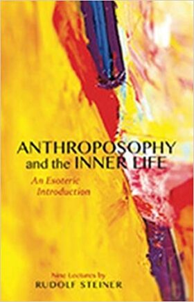 Anthroposophy and the Inner Life: An Esoteric Introduction